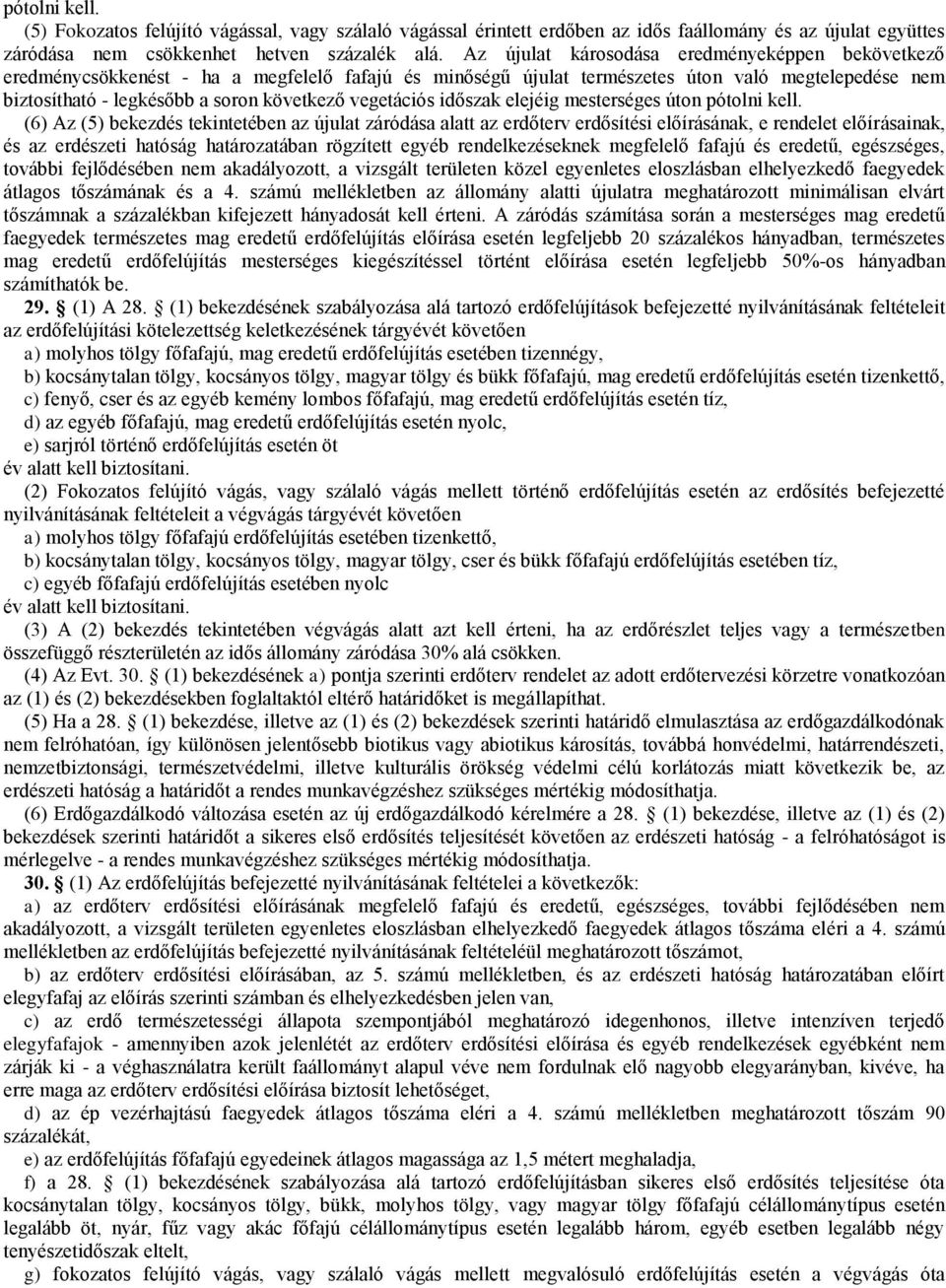 vegetációs időszak elejéig mesterséges úton pótolni kell.