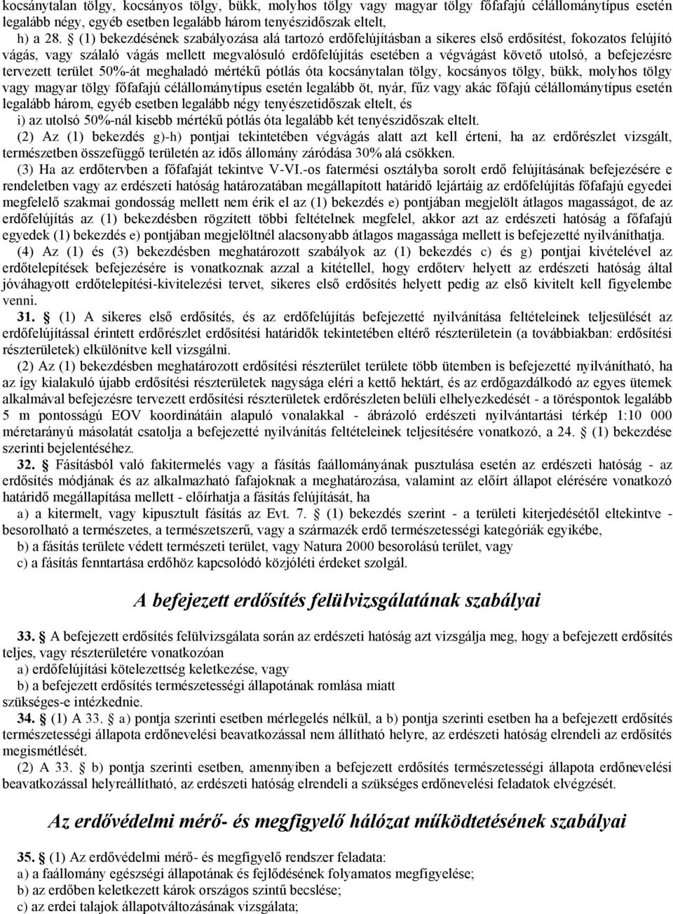 utolsó, a befejezésre tervezett terület 50%-át meghaladó mértékű pótlás óta kocsánytalan tölgy, kocsányos tölgy, bükk, molyhos tölgy vagy magyar tölgy főfafajú célállománytípus esetén legalább öt,
