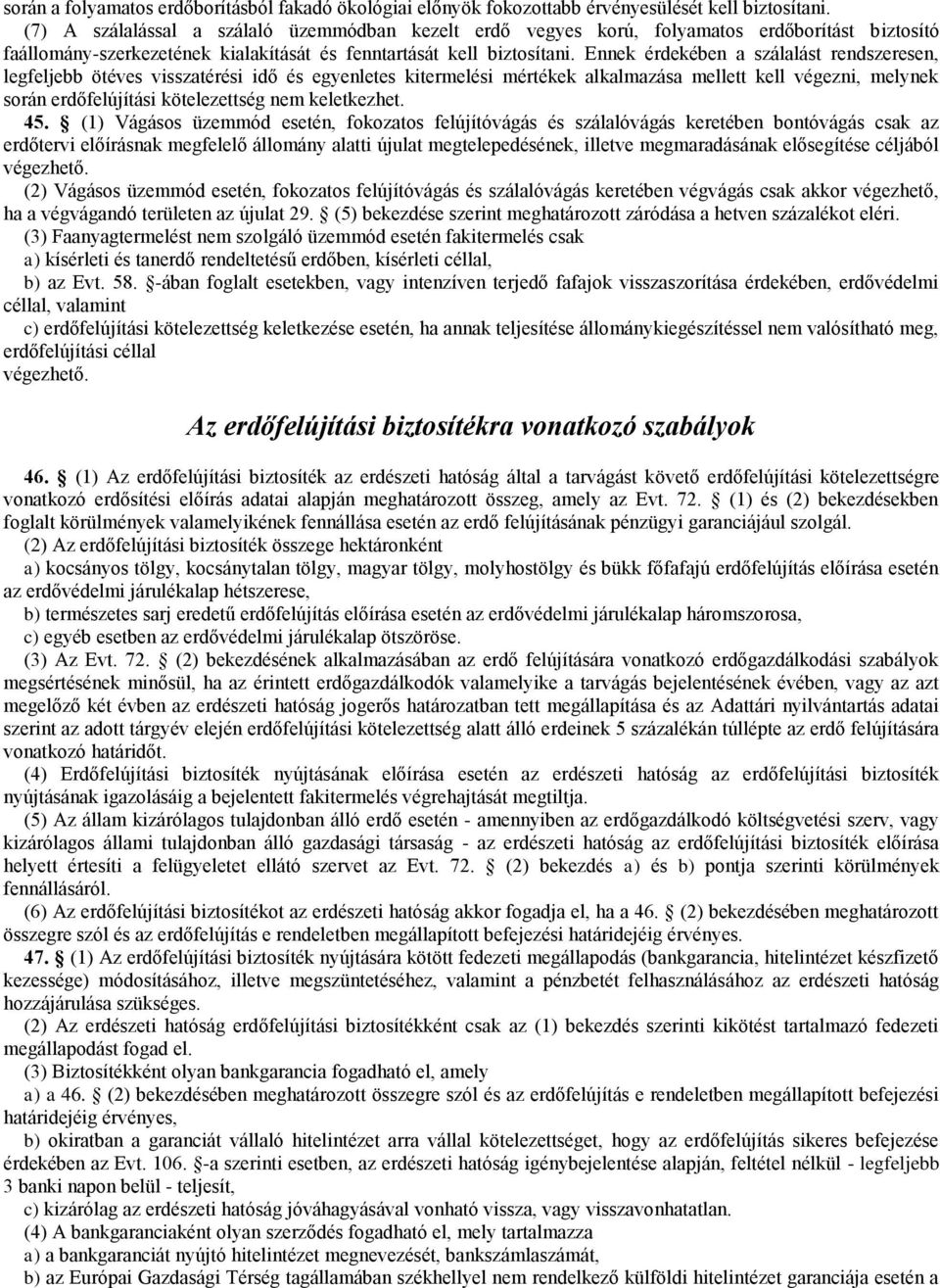 Ennek érdekében a szálalást rendszeresen, legfeljebb ötéves visszatérési idő és egyenletes kitermelési mértékek alkalmazása mellett kell végezni, melynek során erdőfelújítási kötelezettség nem