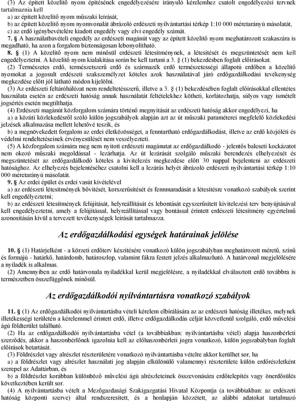 A használatbavételi engedély az erdészeti magánút vagy az épített közelítő nyom meghatározott szakaszára is megadható, ha azon a forgalom biztonságosan lebonyolítható. 8.