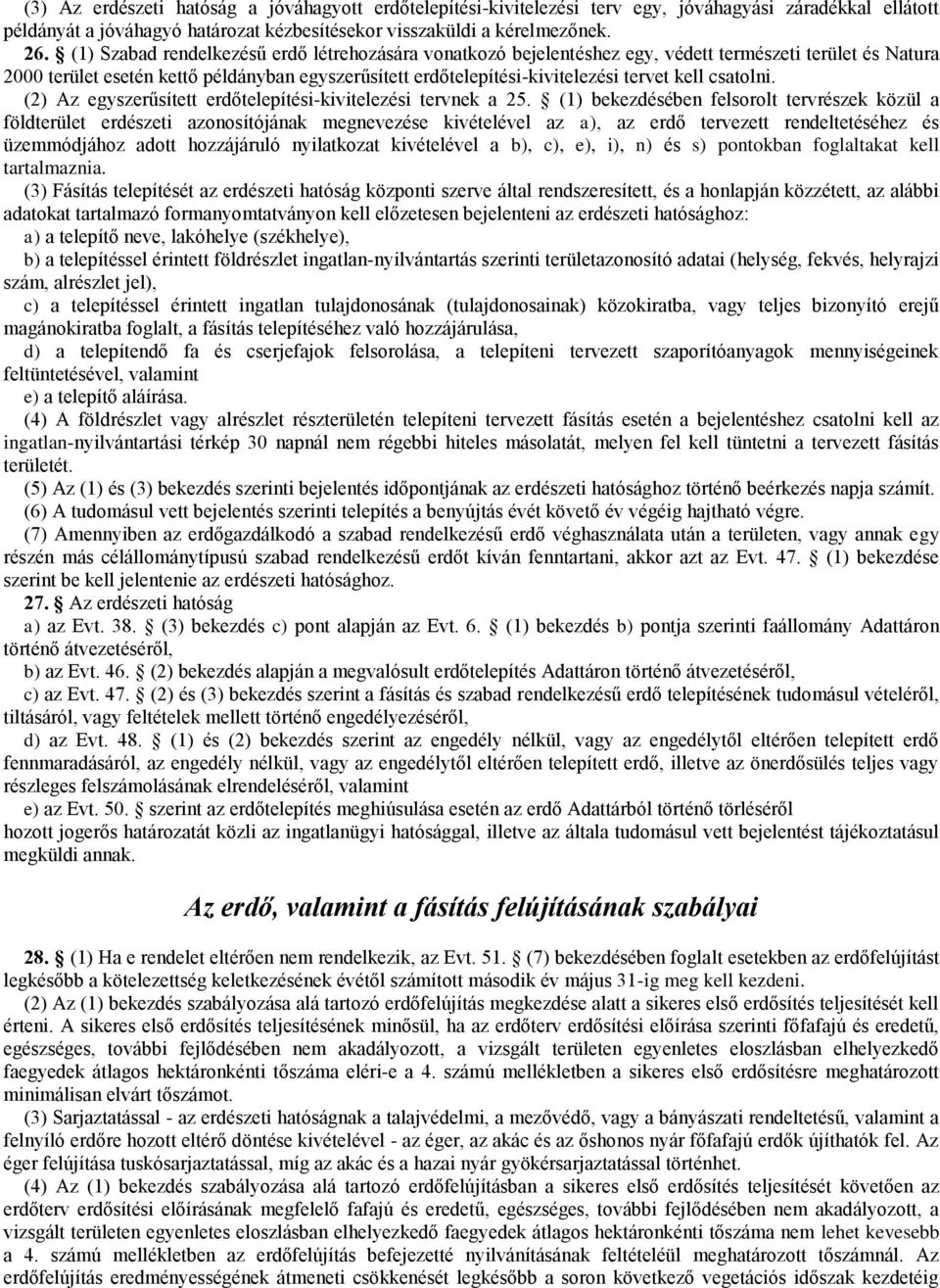 csatolni. (2) Az egyszerűsített erdőtelepítési-kivitelezési tervnek a 25.