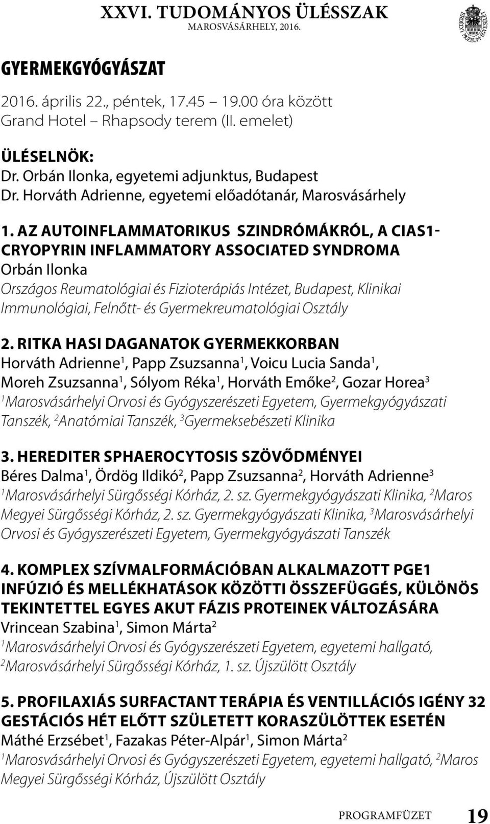 Az autoinflammatorikus szindrómákról, a CIAS- Cryopyrin Inflammatory Associated Syndroma Orbán Ilonka Országos Reumatológiai és Fizioterápiás Intézet, Budapest, Klinikai Immunológiai, Felnőtt- és