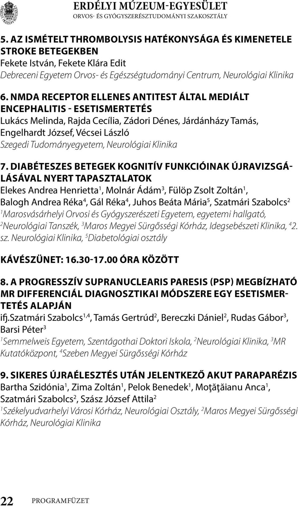 NMDA receptor ellenes antitest által mediált encephalitis - Esetismertetés Lukács Melinda, Rajda Cecília, Zádori Dénes, Járdánházy Tamás, Engelhardt József, Vécsei László Szegedi Tudományegyetem,