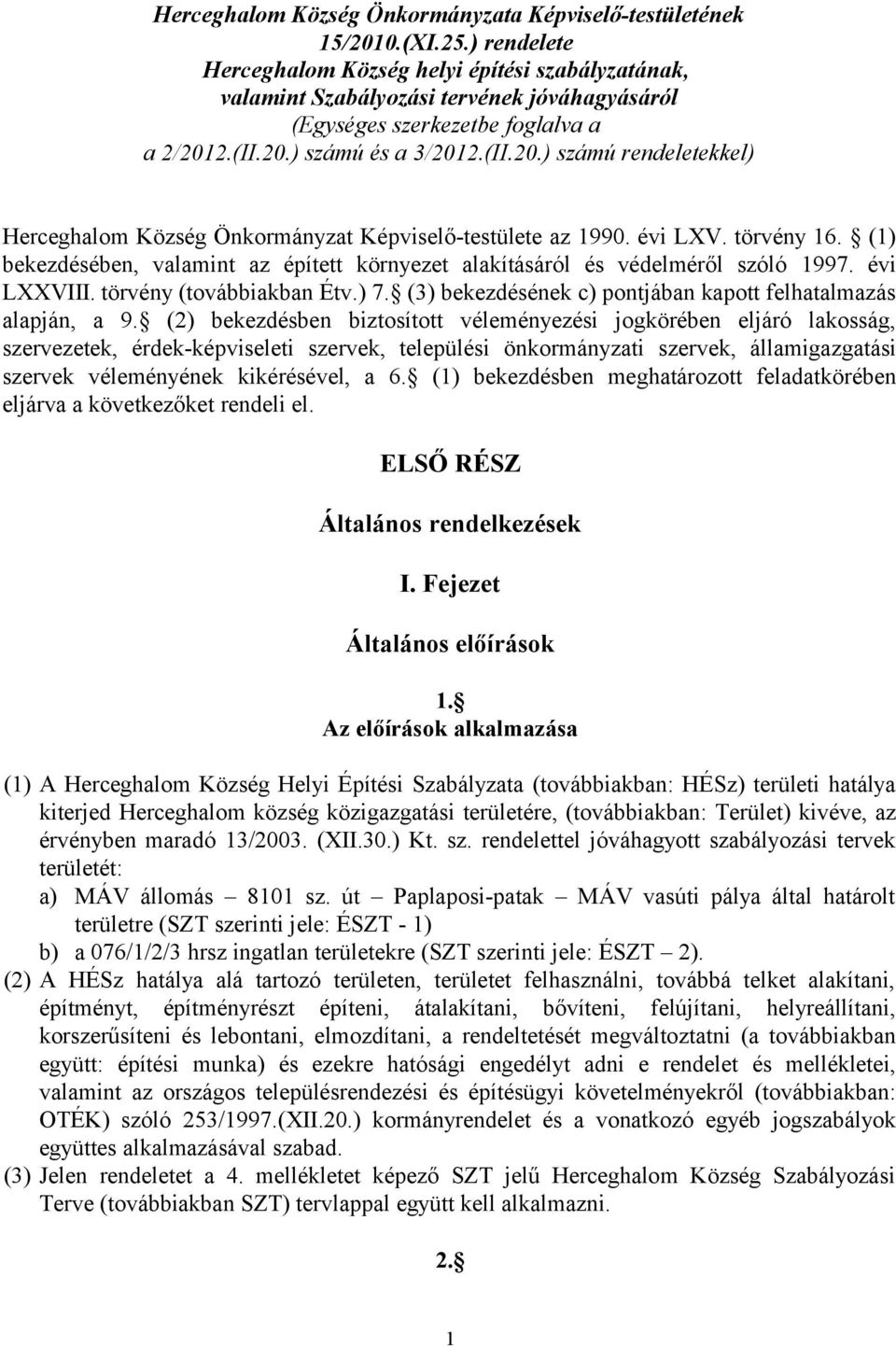 2.(II.20.) számú és a 3/2012.(II.20.) számú rendeletekkel) Herceghalom Község Önkormányzat Képviselő-testülete az 1990. évi LXV. törvény 16.