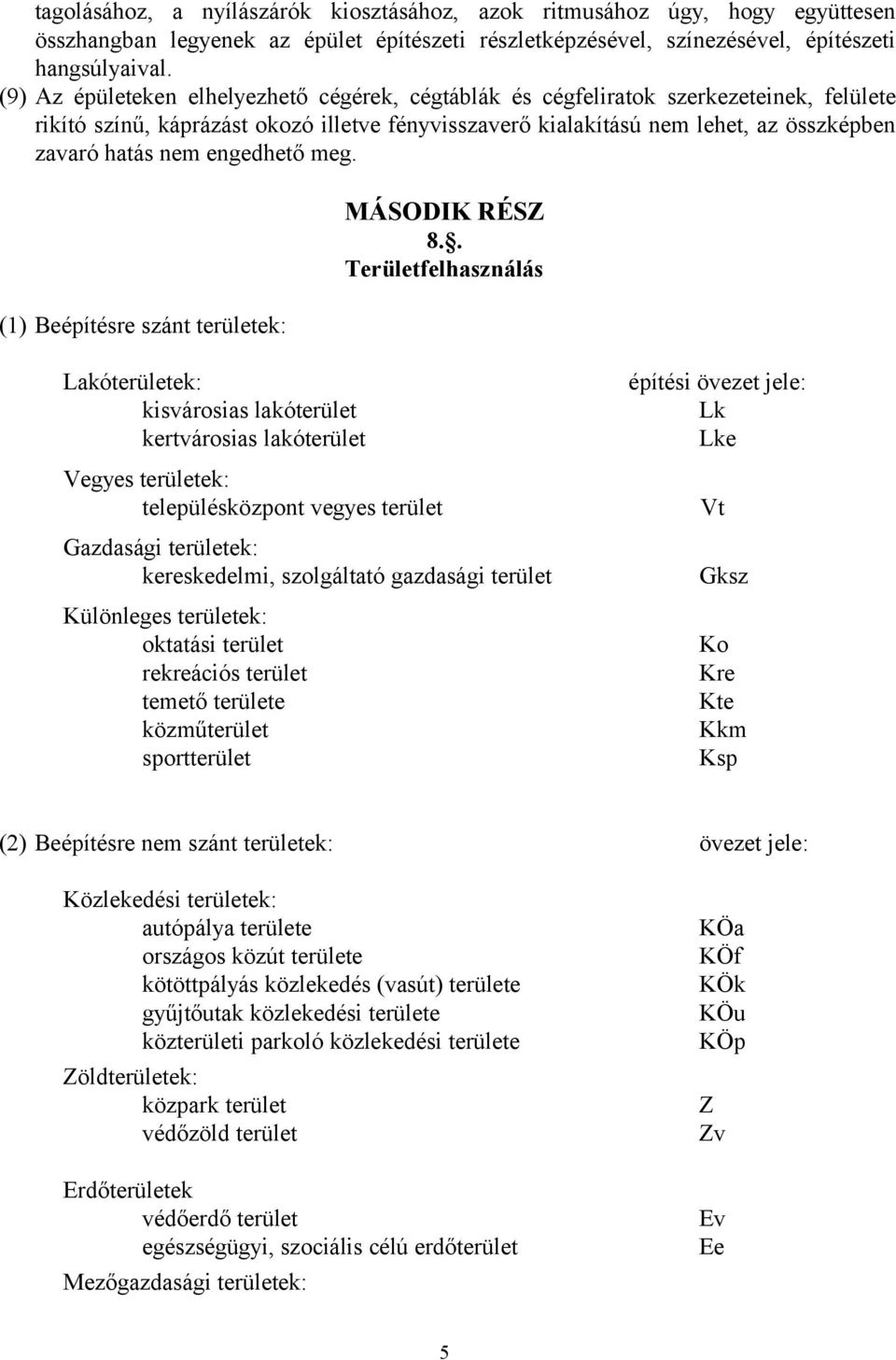 engedhető meg. (1) Beépítésre szánt területek: Lakóterületek: kisvárosias lakóterület kertvárosias lakóterület MÁSODIK RÉSZ 8.