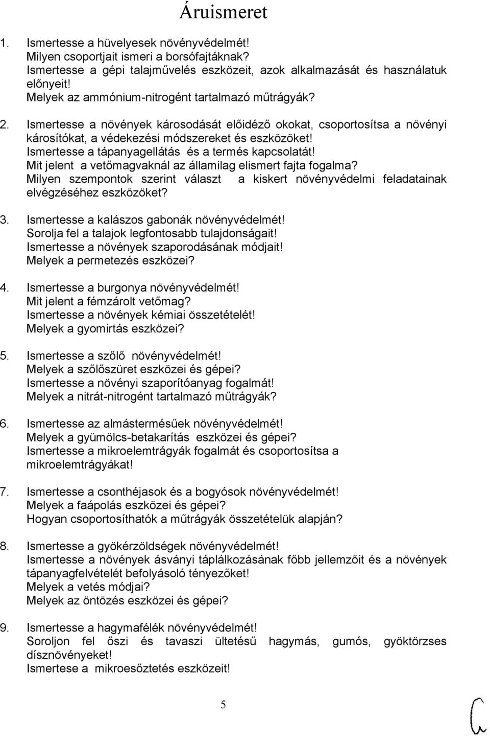 Ismertesse a tápanyagellátás és a termés kapcsolatát! Mit jelent a vetőmagvaknál az államilag elismert fajta fogalma?