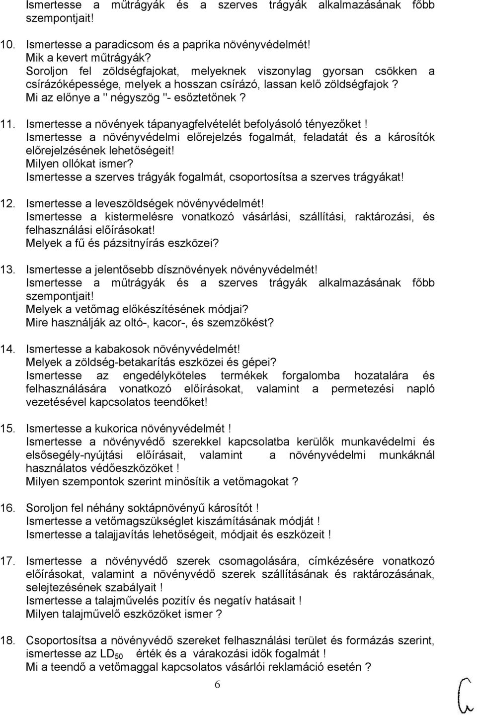 Ismertesse a növények tápanyagfelvételét befolyásoló tényezőket! Ismertesse a növényvédelmi előrejelzés fogalmát, feladatát és a károsítók előrejelzésének lehetőségeit! Milyen ollókat ismer?