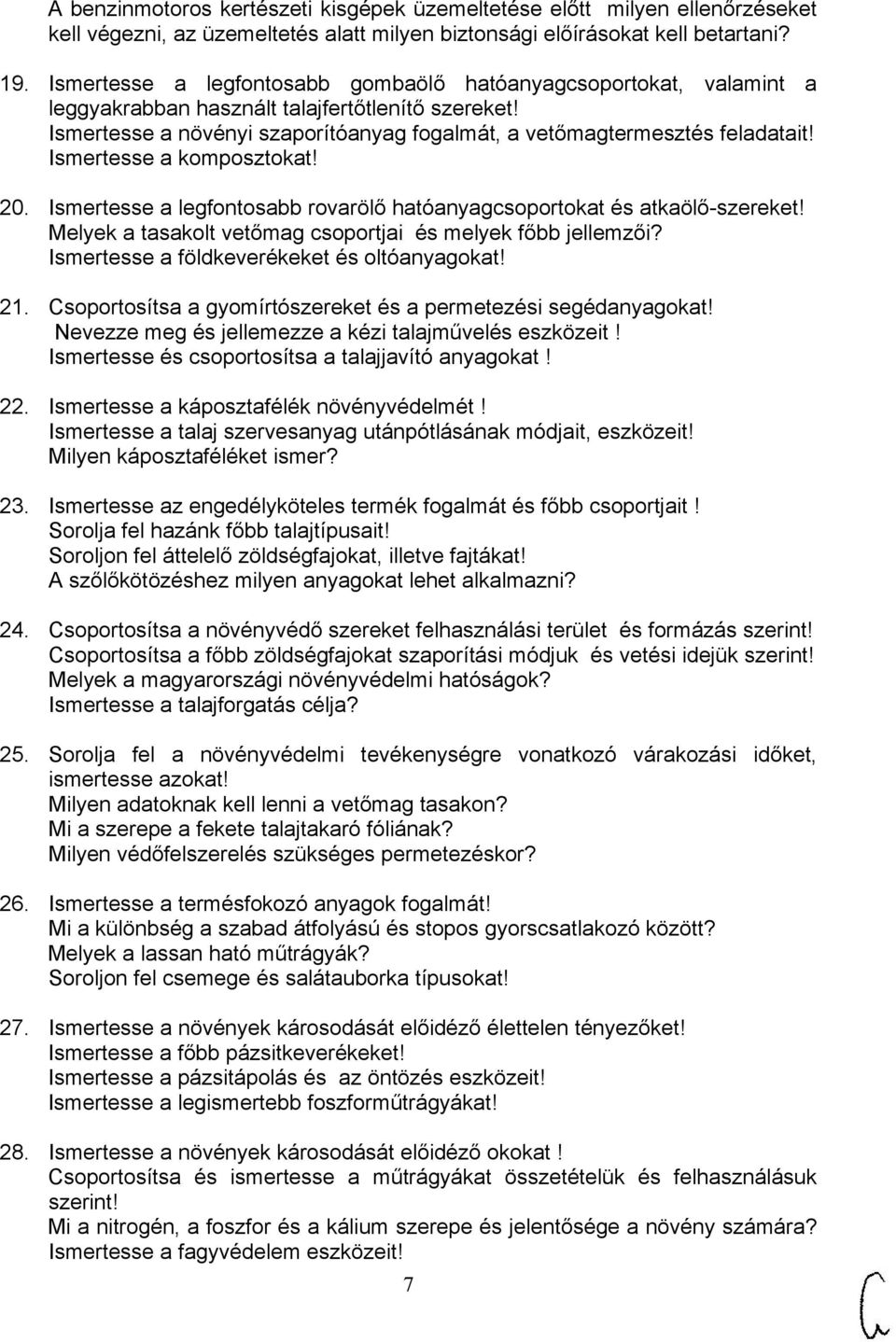 Ismertesse a komposztokat! 20. Ismertesse a legfontosabb rovarölő hatóanyagcsoportokat és atkaölő-szereket! Melyek a tasakolt vetőmag csoportjai és melyek főbb jellemzői?