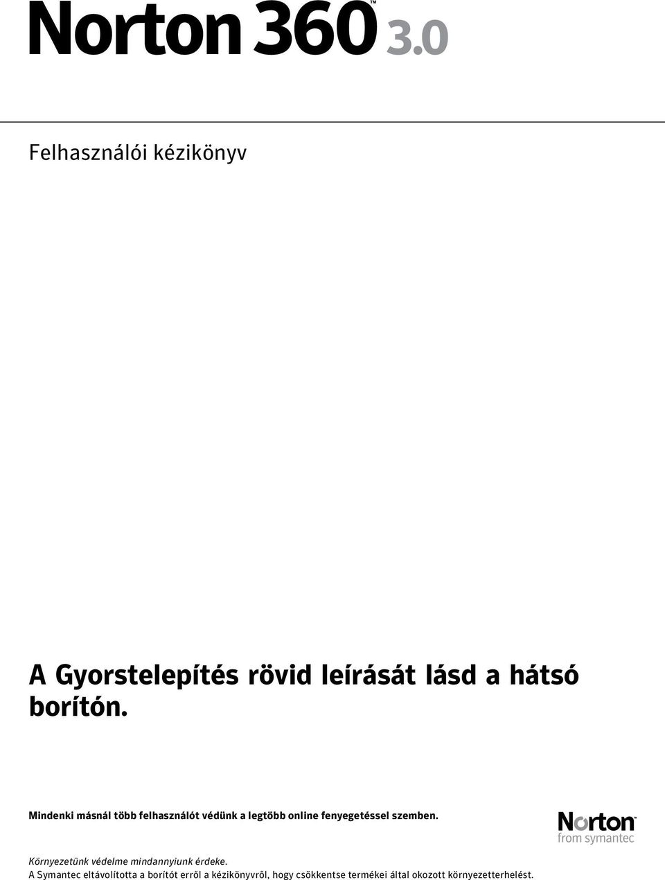 szemben. Környezetünk védelme mindannyiunk érdeke.