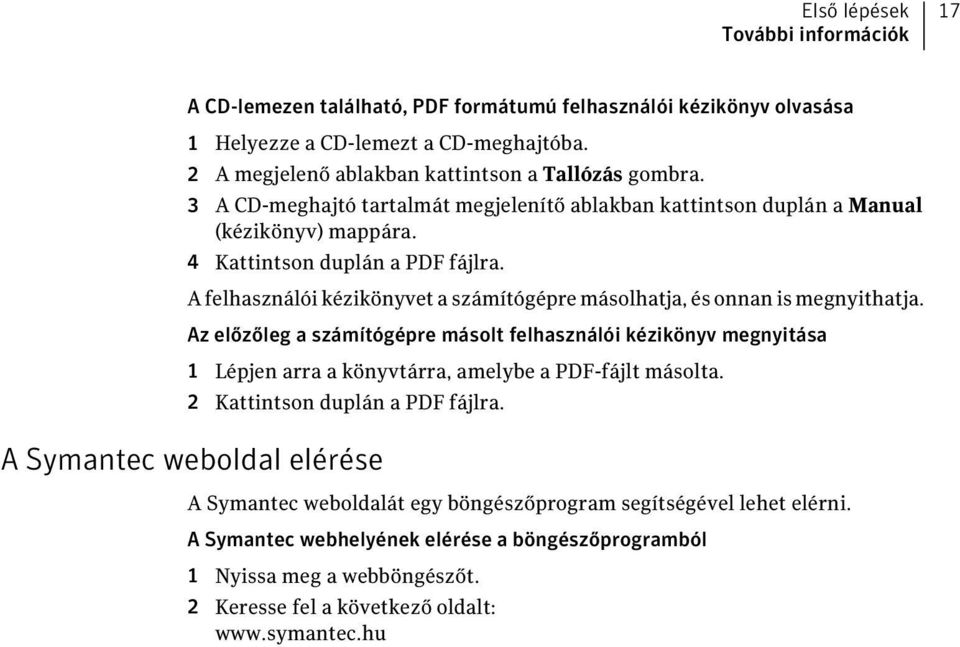 A felhasználói kézikönyvet a számítógépre másolhatja, és onnan is megnyithatja.