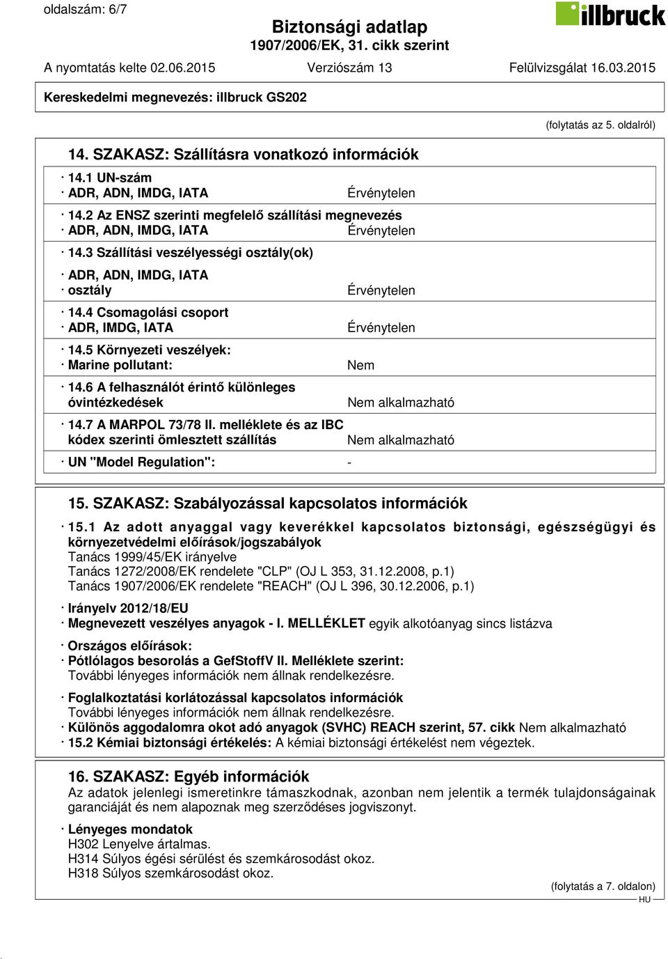 oldalról) 14.6 A felhasználót érintő különleges óvintézkedések Nem alkalmazható 14.7 A MARPOL 73/78 II.
