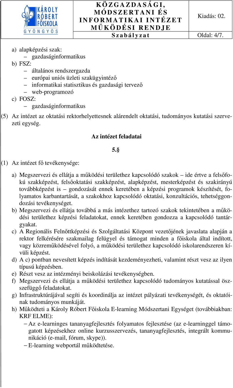 (1) Az intézet fő tevékenysége: Az intézet feladatai 5.