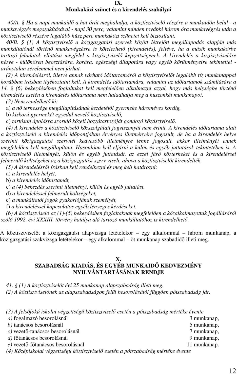 köztisztviselı részére legalább húsz perc munkaközi szünetet kell biztosítani. 40/B.