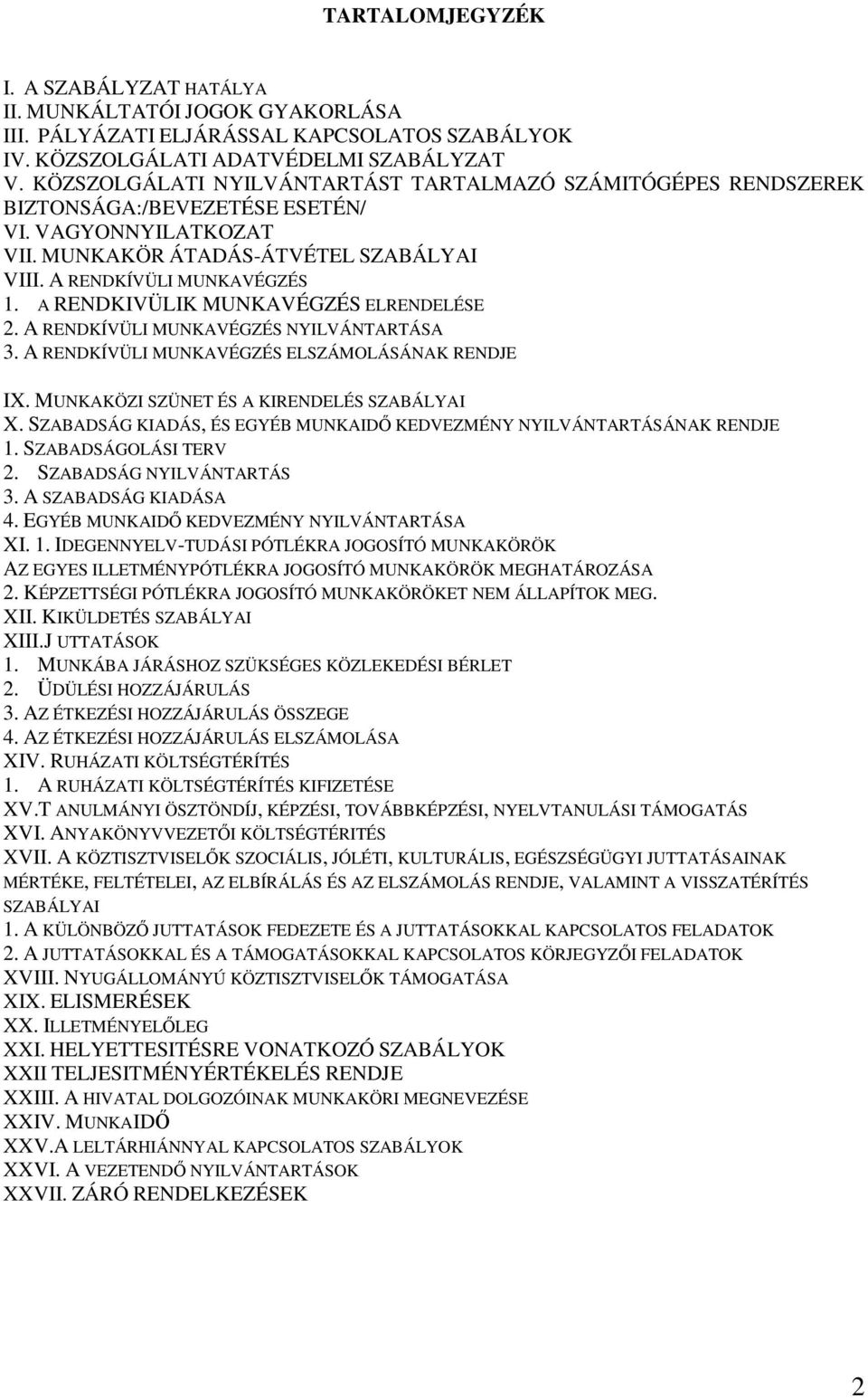 A RENDKIVÜLIK MUNKAVÉGZÉS ELRENDELÉSE 2. A RENDKÍVÜLI MUNKAVÉGZÉS NYILVÁNTARTÁSA 3. A RENDKÍVÜLI MUNKAVÉGZÉS ELSZÁMOLÁSÁNAK RENDJE IX. MUNKAKÖZI SZÜNET ÉS A KIRENDELÉS SZABÁLYAI X.