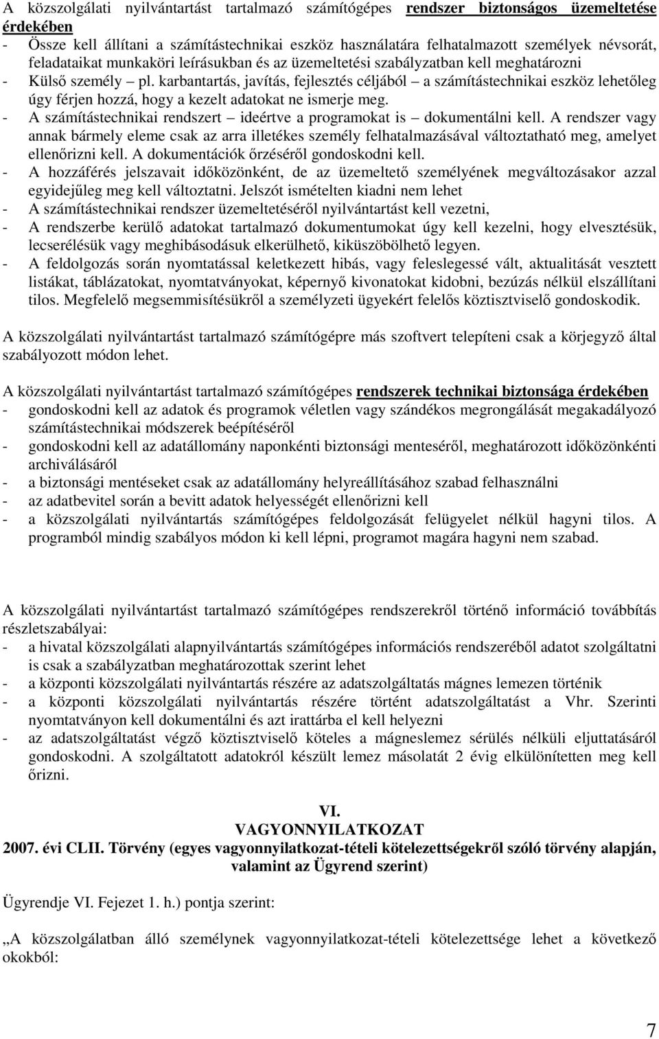 karbantartás, javítás, fejlesztés céljából a számítástechnikai eszköz lehetıleg úgy férjen hozzá, hogy a kezelt adatokat ne ismerje meg.