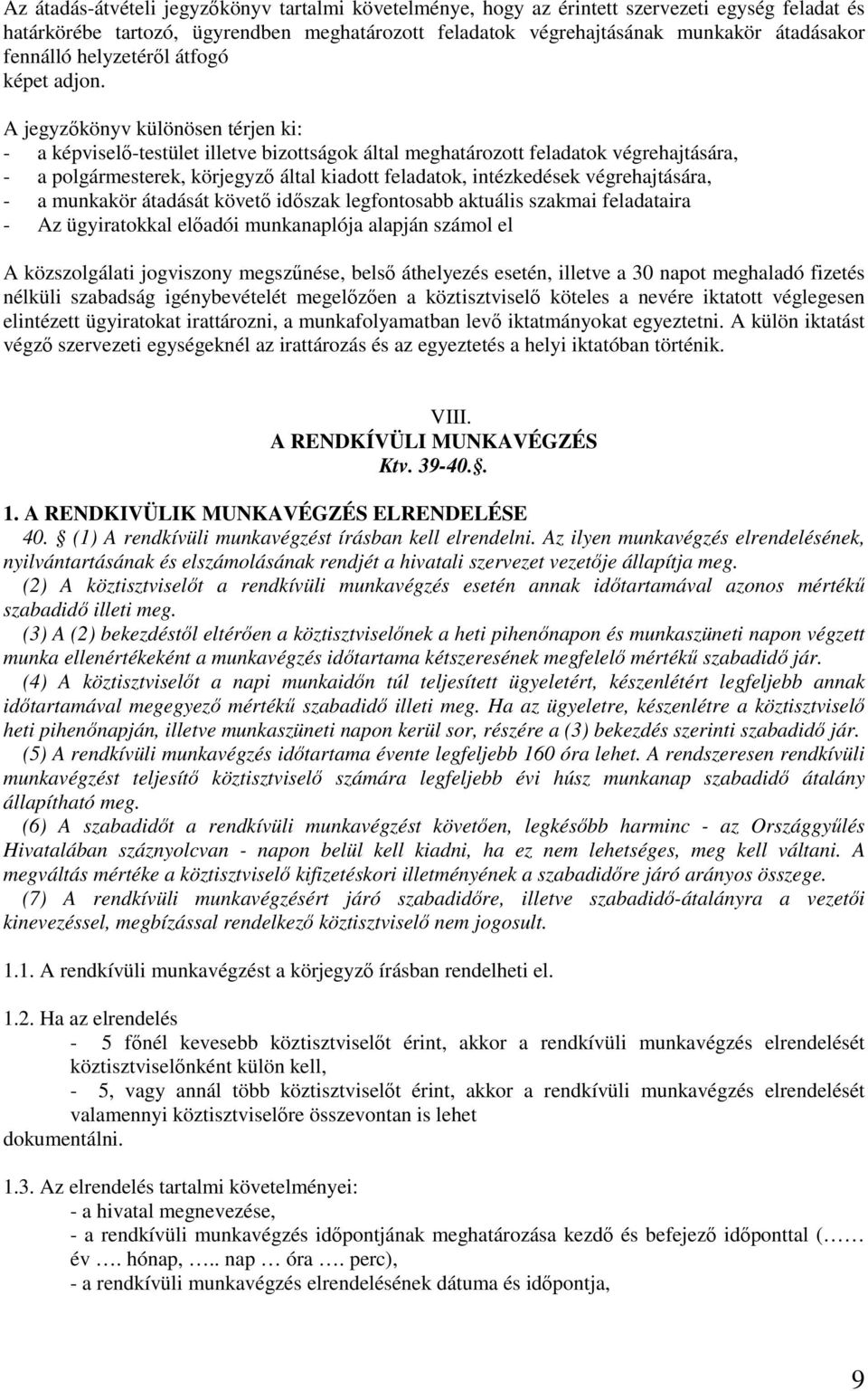 A jegyzıkönyv különösen térjen ki: - a képviselı-testület illetve bizottságok által meghatározott feladatok végrehajtására, - a polgármesterek, körjegyzı által kiadott feladatok, intézkedések
