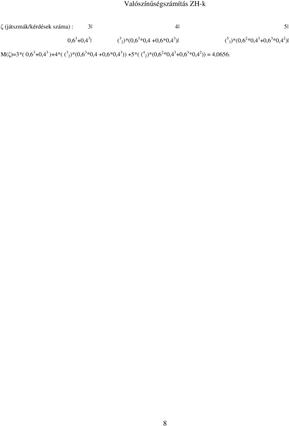 ) M(ζ)=3*(,6 3 +,4 3 )+4*( ( 3 )*(,6 3 *,4 +,6*,4