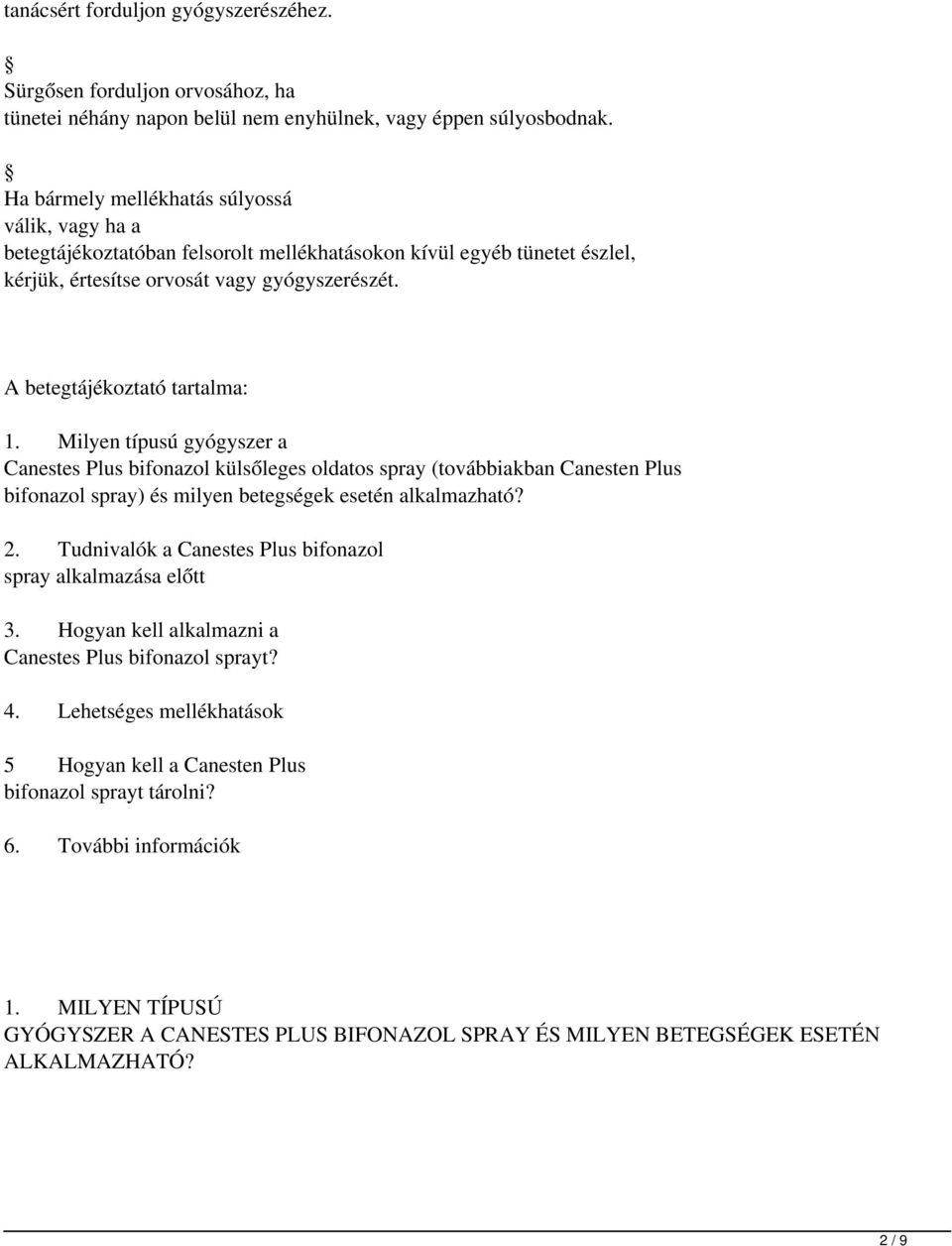 A betegtájékoztató tartalma: 1. Milyen típusú gyógyszer a Canestes Plus bifonazol külsőleges oldatos spray (továbbiakban Canesten Plus bifonazol spray) és milyen betegségek esetén alkalmazható? 2.