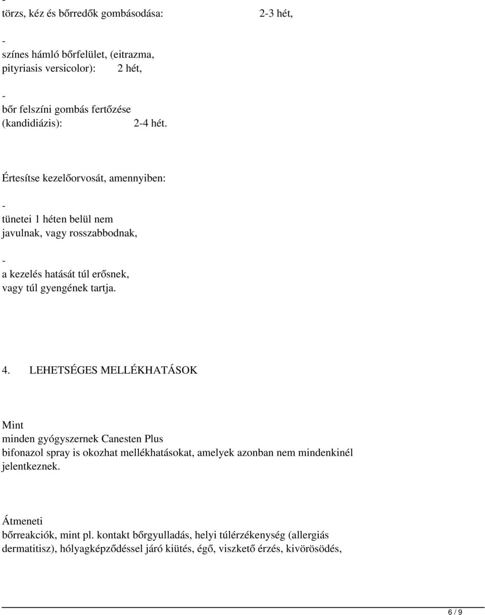 4. LEHETSÉGES MELLÉKHATÁSOK Mint minden gyógyszernek Canesten Plus bifonazol spray is okozhat mellékhatásokat, amelyek azonban nem mindenkinél jelentkeznek.