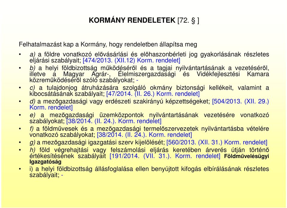 rendelet] b) a helyi földbizottság működéséről és a tagjai nyilvántartásának a vezetéséről, illetve a Magyar Agrár-, Élelmiszergazdasági és Vidékfejlesztési Kamara közreműködéséről szóló szabályokat;