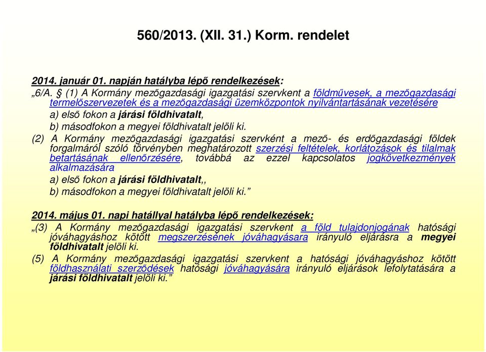 b) másodfokon a megyei földhivatalt jelöli ki.