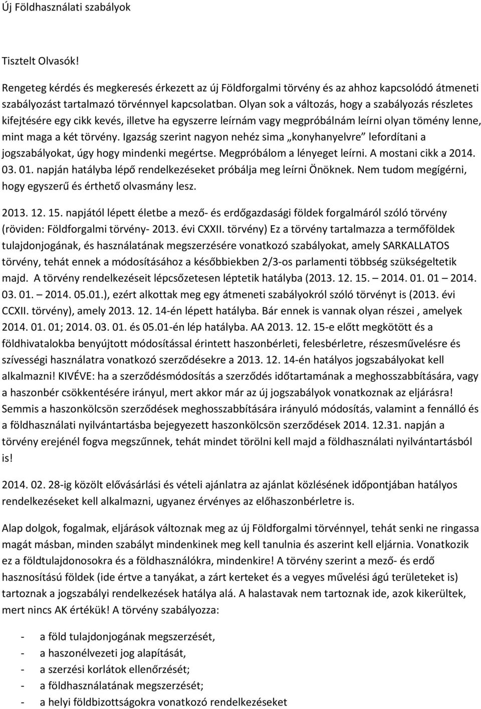 Igazság szerint nagyon nehéz sima konyhanyelvre lefordítani a jogszabályokat, úgy hogy mindenki megértse. Megpróbálom a lényeget leírni. A mostani cikk a 2014. 03. 01.