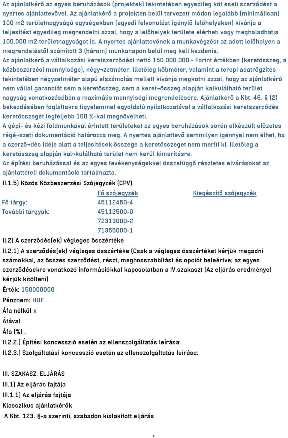 hogy a lelőhelyek területe elérheti vagy meghaladhatja 100.000 m2 területnagyságot is.