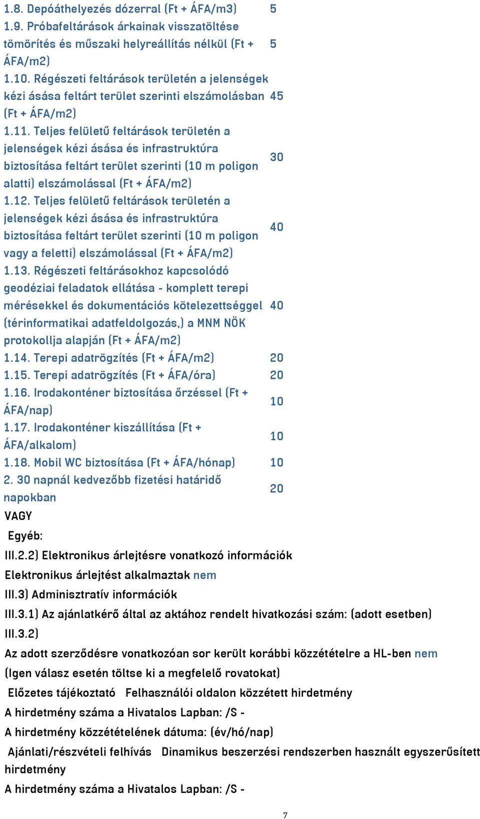 Teljes felületű feltárások területén a jelenségek kézi ásása és infrastruktúra 30 biztosítása feltárt terület szerinti (10 m poligon alatti) elszámolással (Ft + ÁFA/m2) 1.12.