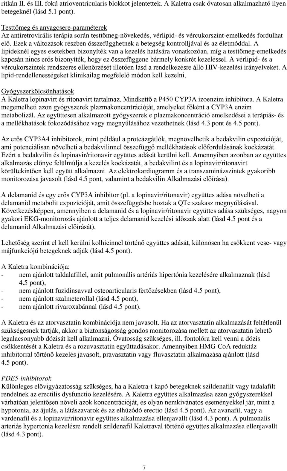 Ezek a változások részben összefügghetnek a betegség kontrolljával és az életmóddal.