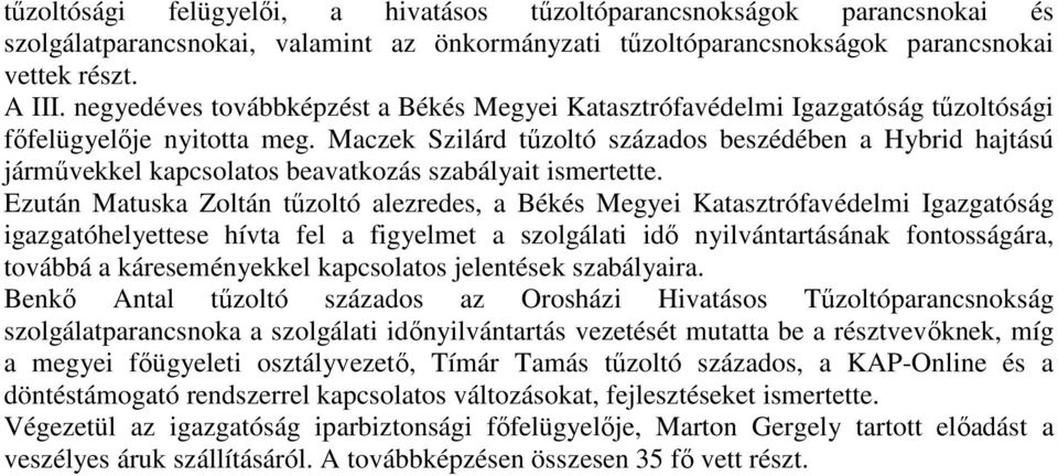 Maczek Szilárd tűzoltó százados beszédében a Hybrid hajtású járművekkel kapcsolatos beavatkozás szabályait ismertette.