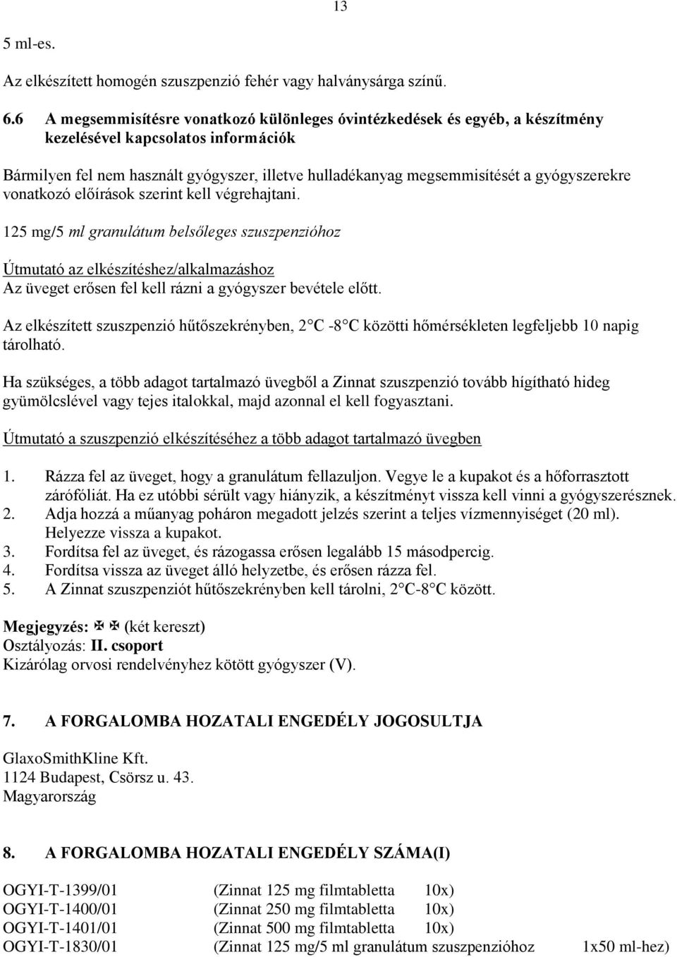 gyógyszerekre vonatkozó előírások szerint kell végrehajtani.