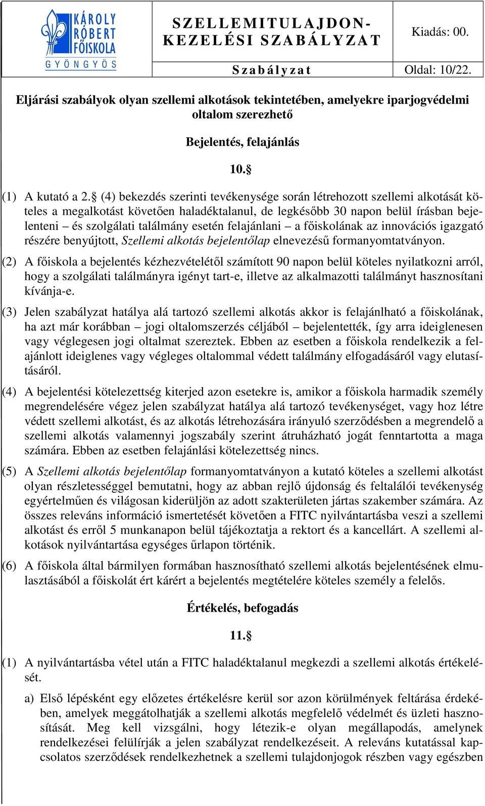 felajánlani a főiskolának az innovációs igazgató részére benyújtott, Szellemi alkotás bejelentőlap elnevezésű formanyomtatványon.