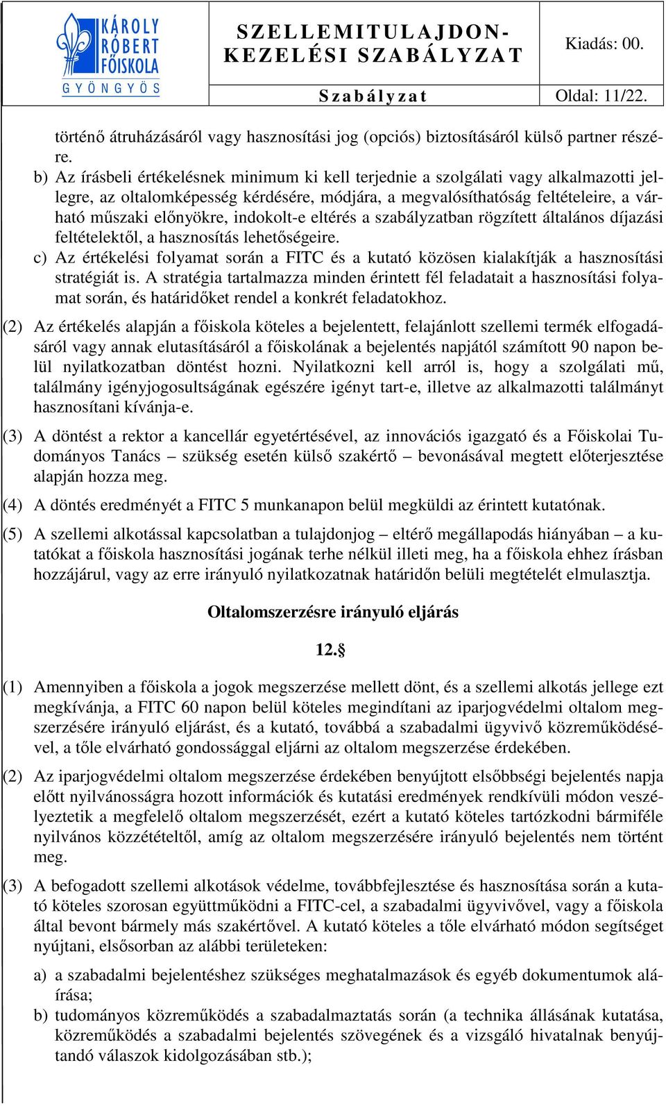 indokolt-e eltérés a szabályzatban rögzített általános díjazási feltételektől, a hasznosítás lehetőségeire.