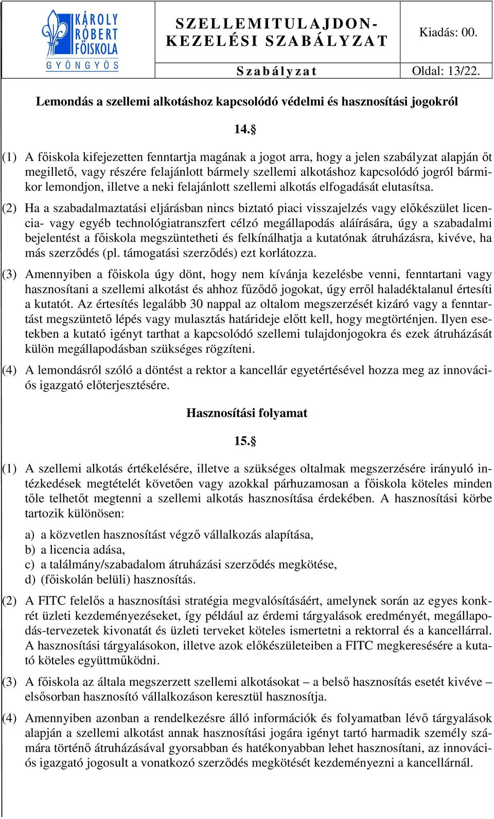 illetve a neki felajánlott szellemi alkotás elfogadását elutasítsa.