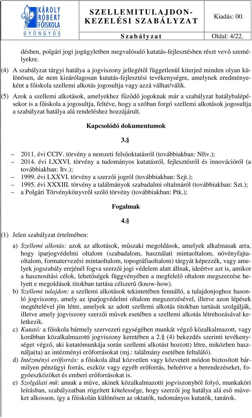 alkotás jogosultja vagy azzá válhat/válik.