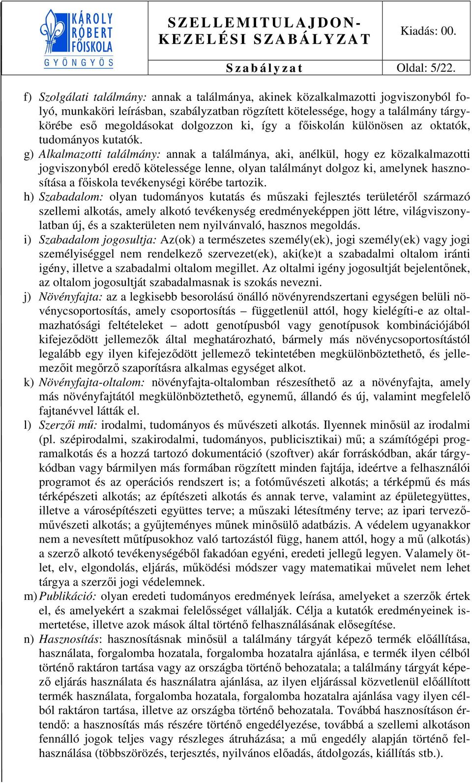 dolgozzon ki, így a főiskolán különösen az oktatók, tudományos kutatók.
