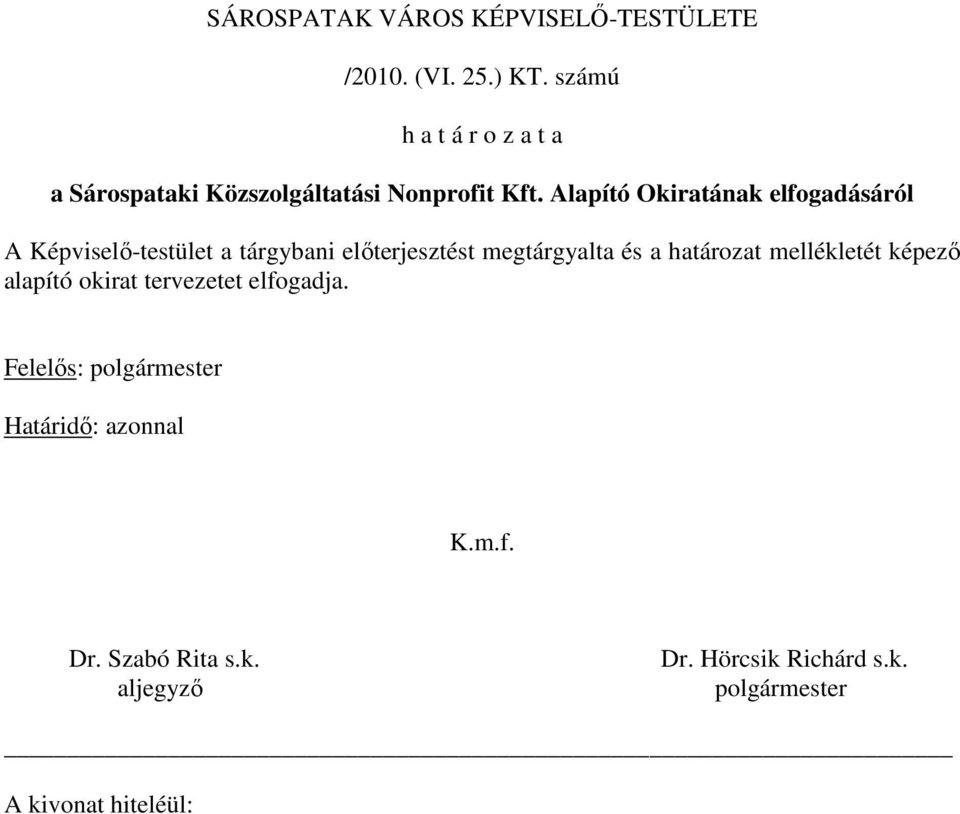 Alapító Okiratának elfogadásáról A Képviselı-testület a tárgybani elıterjesztést megtárgyalta és a