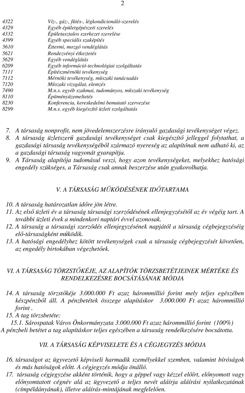 elemzés 7490 M.n.s. egyéb szakmai, tudományos, mőszaki tevékenység 8110 Építményüzemeltetés 8230 Konferencia, kereskedelmi bemutató szervezése 8299 M.n.s. egyéb kiegészítı üzleti szolgáltatás 7.