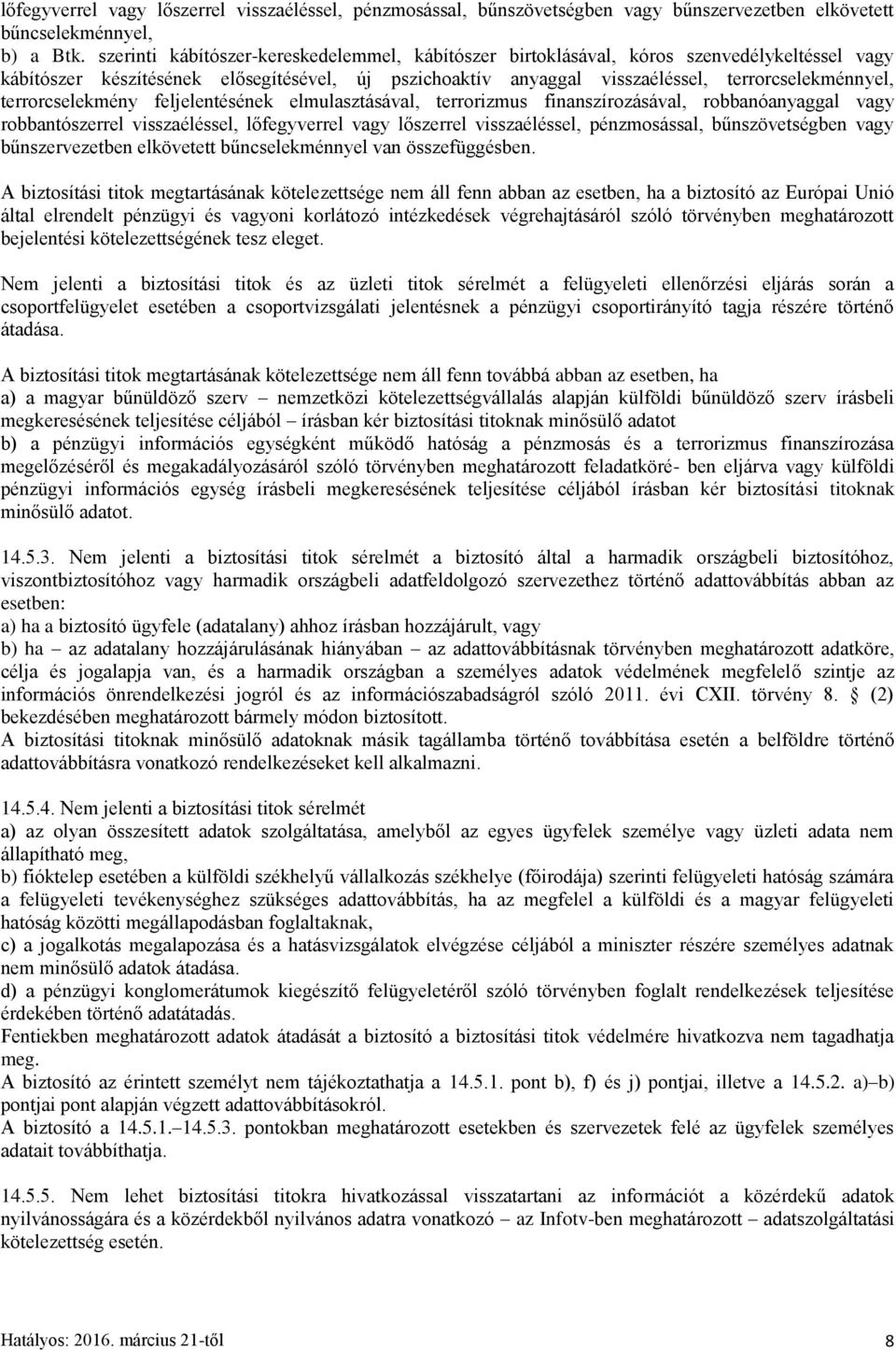 terrorcselekmény feljelentésének elmulasztásával, terrorizmus finanszírozásával, robbanóanyaggal vagy robbantószerrel visszaéléssel, lőfegyverrel vagy lőszerrel visszaéléssel, pénzmosással,