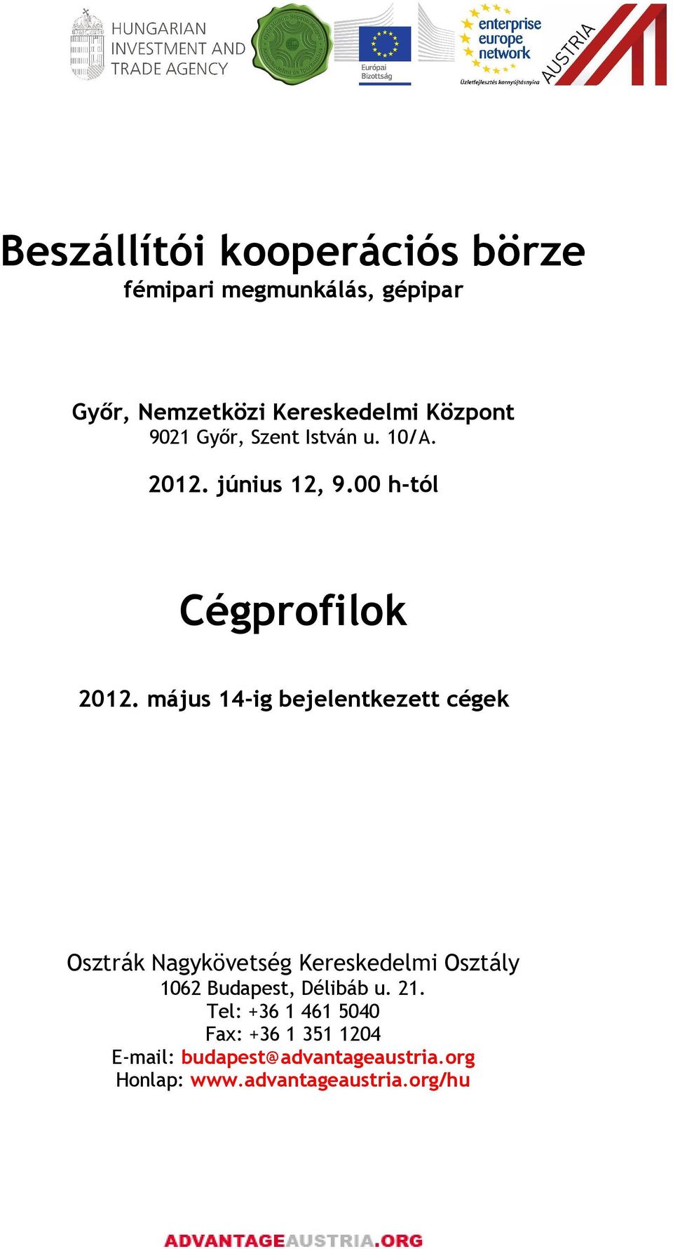 május 14-ig bejelentkezett cégek Osztrák Nagykövetség Kereskedelmi Osztály 1062 Budapest, Délibáb