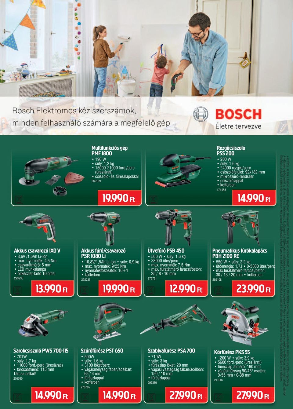 /perc (üresjárati) csiszoló- és fűrészlapokkal 289109 Akkus fúró/csavarozó PSR 1080 Li 10,8V/1,5Ah Li-ion súly: 0,9 kg max.