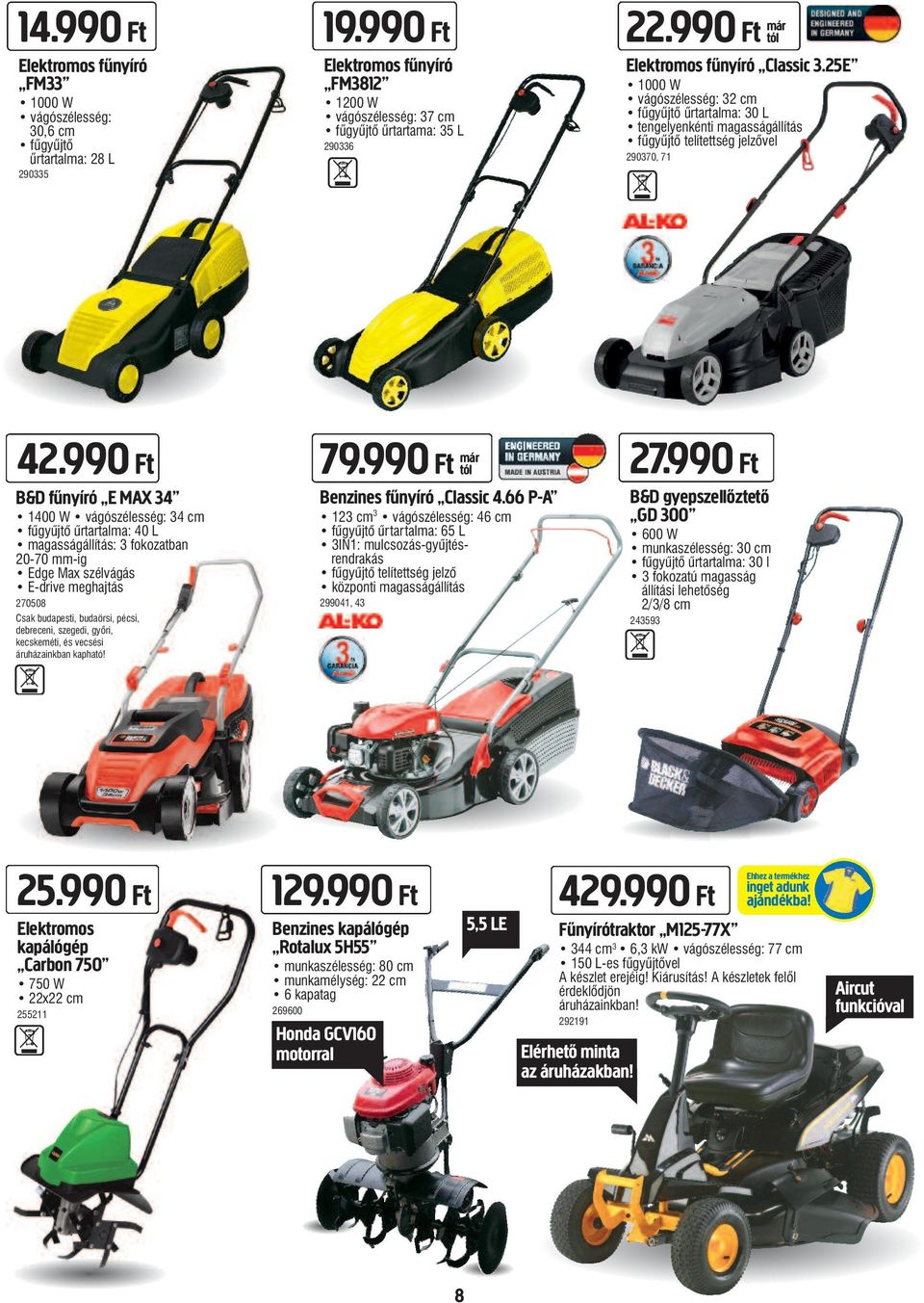 990 Ft B&D fűnyíró E MAX 34 1400 W vágószélesség: 34 cm fûgyûjtõ ûrtartalma: 40 L magasságállítás: 3 fokozatban 20-70 mm-ig Edge Max szélvágás E-drive meghajtás 270508 Csak budapesti, budaörsi,