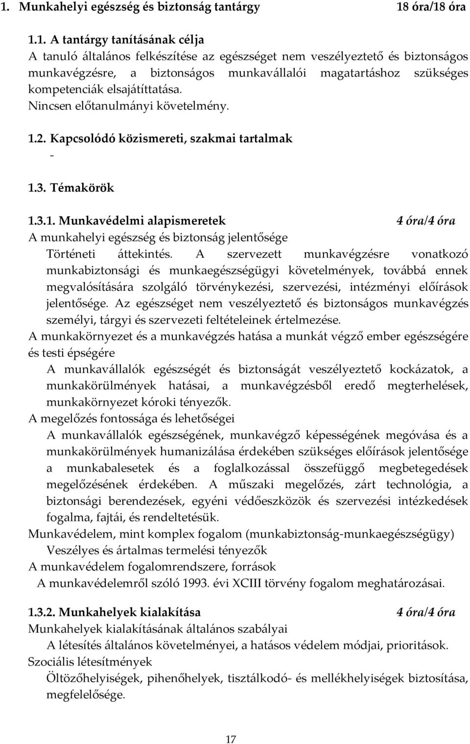 2. Kapcsolódó közismereti, szakmai tartalmak - 1.3. Témakörök 1.3.1. Munkavédelmi alapismeretek 4 óra/4 óra A munkahelyi egészség és biztonság jelentősége Történeti áttekintés.