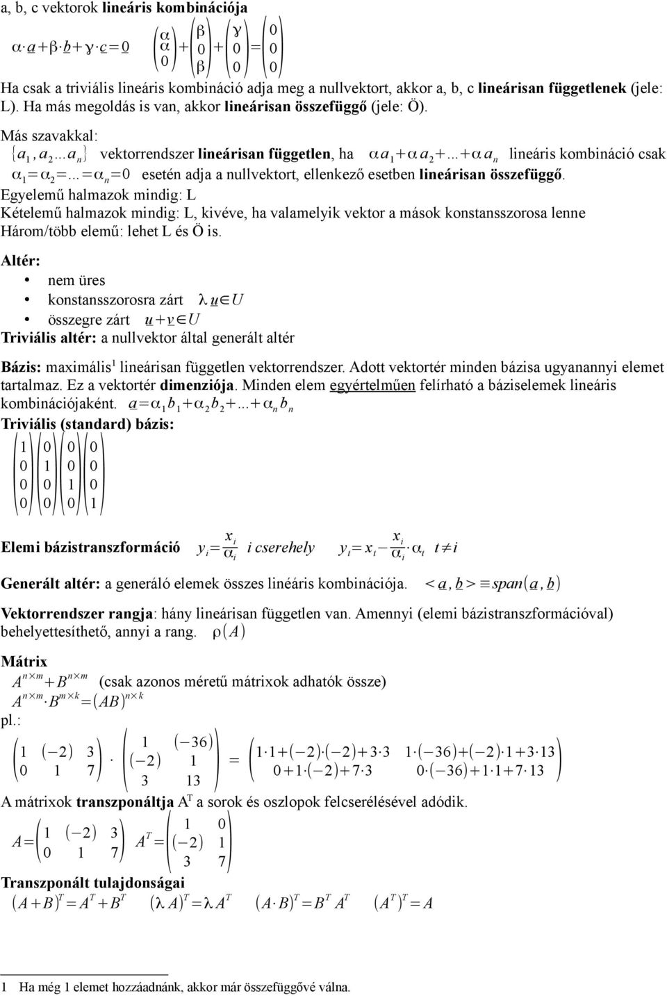 ..+α a n lineáris kombináció csak α 1 =α 2 =...=α n =0 esetén adja a nullvektort, ellenkező esetben lineárisan összefüggő.