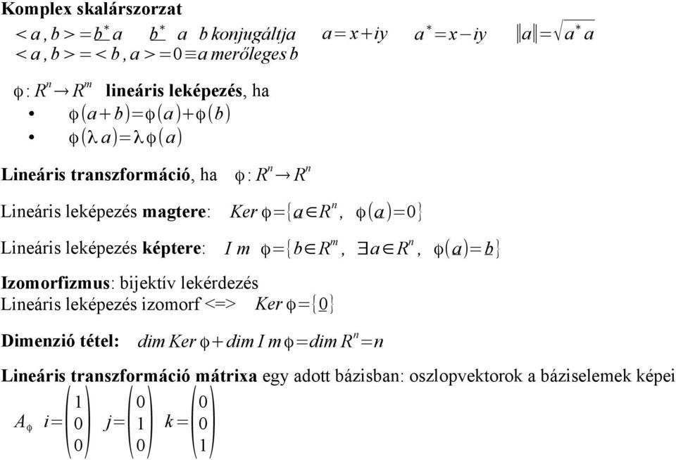 képtere: Izomorfizmus: bijektív lekérdezés Lineáris leképezés izomorf <=> Ker ϕ={0} I m ϕ={b R m, a R n, ϕ(a)=b} Dimenzió tétel: dim Ker