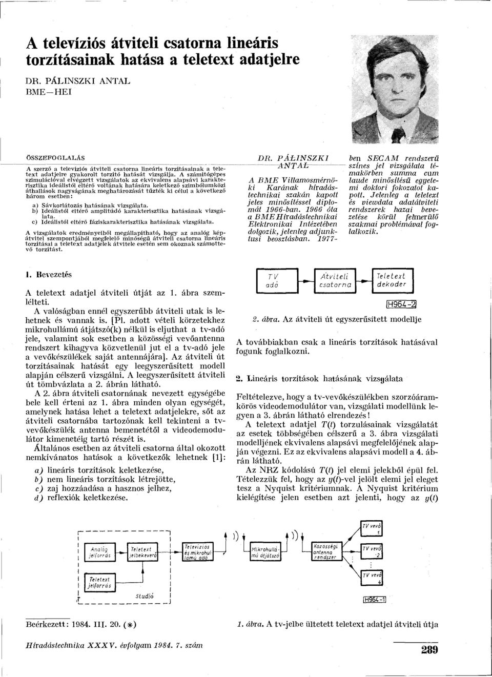 A számítógépes szimulációval elvégzett vizsgálatok az ekvivalens alapsávi karakterisztika ideálistól eltérő voltának hatására keletkező szimbólumközi áthallások nagyságának meghatározását tűzték ki