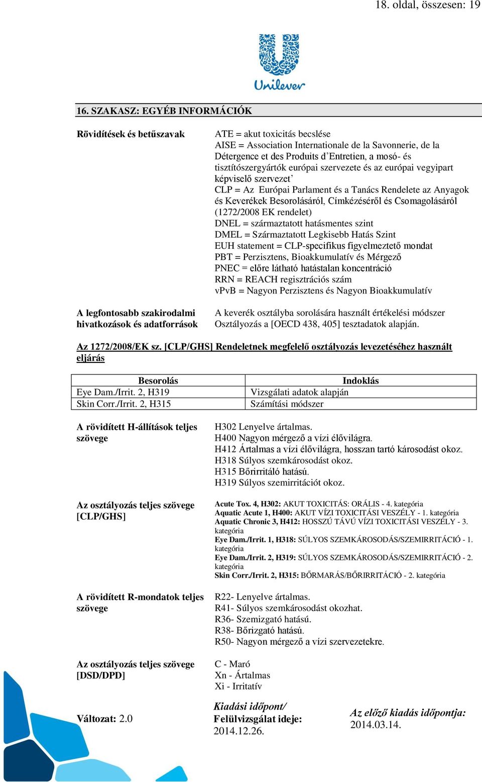 Détergence et des Produits d Entretien, a mosó- és tisztítószergyártók európai szervezete és az európai vegyipart képviselő szervezet CLP = Az Európai Parlament és a Tanács Rendelete az Anyagok és