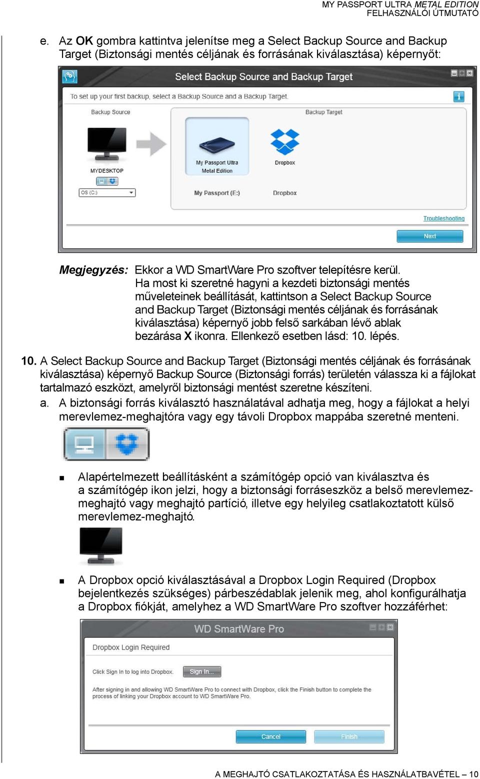 Ha most ki szeretné hagyni a kezdeti biztonsági mentés műveleteinek beállítását, kattintson a Select Backup Source and Backup Target (Biztonsági mentés céljának és forrásának kiválasztása) képernyő