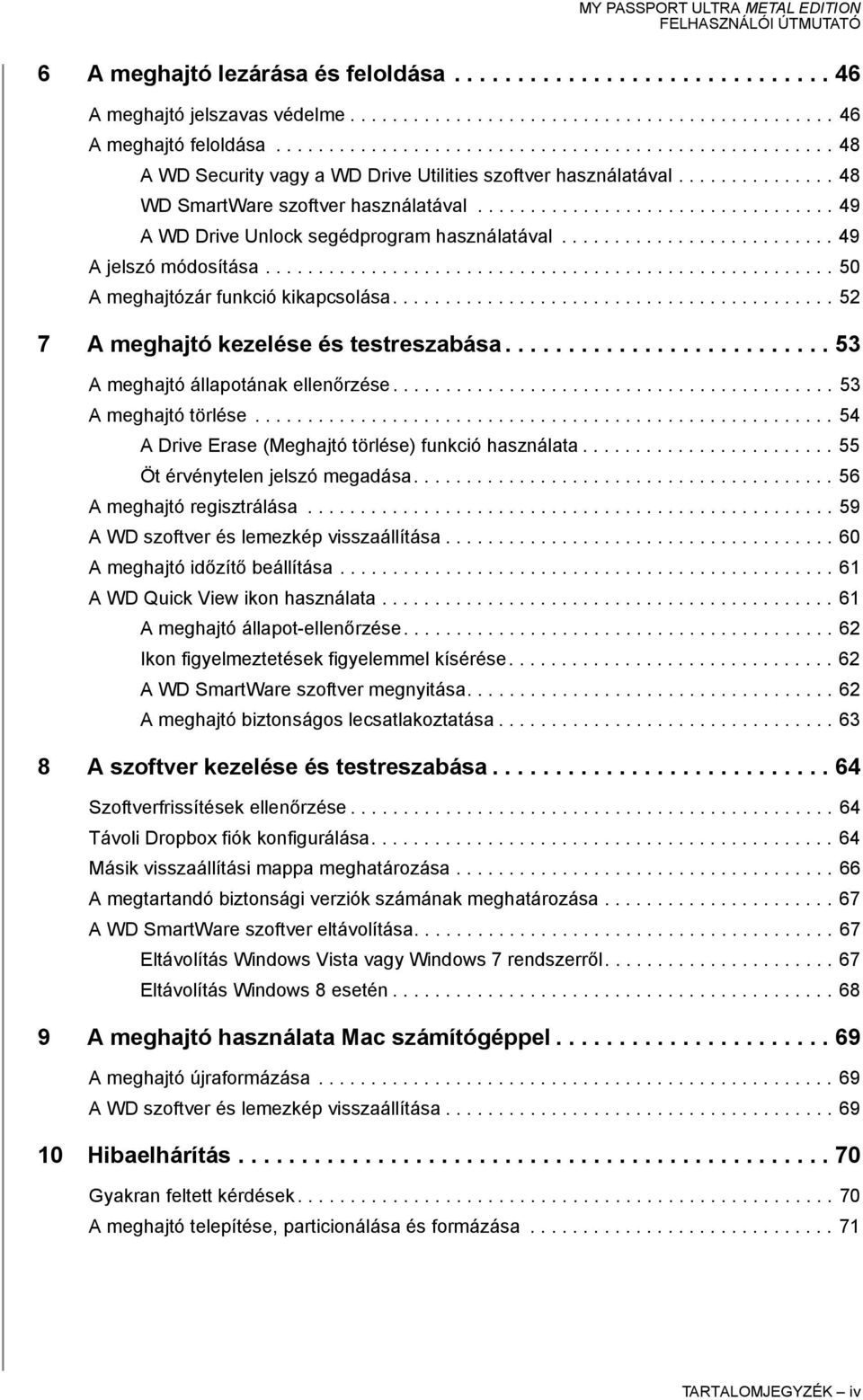 ................................. 49 A WD Drive Unlock segédprogram használatával.......................... 49 A jelszó módosítása...................................................... 50 A meghajtózár funkció kikapcsolása.