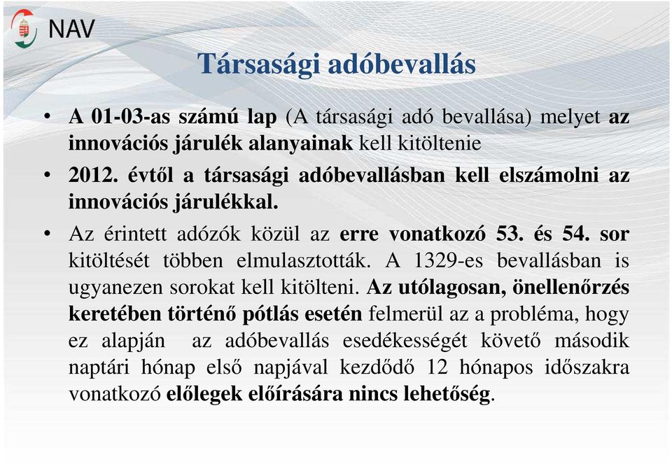 sor kitöltését többen elmulasztották. A 1329-es bevallásban is ugyanezen sorokat kell kitölteni.